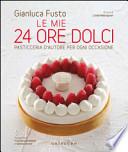 Le mie 24 ore dolci. Pasticceria d'autore per ogni occasione