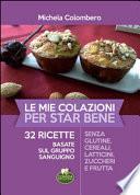 Le mie colazioni per star bene. 32 ricette basate sul gruppo sanguigno