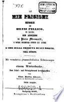 Le Mie Prigioni Memorie Di Silvio Pellico, Da Saluzzo: Con Addizioni di Pietro Maroncelli, E Notizie Preliminari Intorno All' Autore E L' Ode Sulla Creduta Di Lui Morte ... Mit vermehrten grammatikalischen Erläuterungen und einem Wörterbuche ; Zum Schul- und Privatgebrauch herausgegeben von Giov[anni] Batt[ista] Ghezzi ...