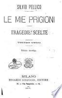 Le mie prigioni ; tragedie scelte