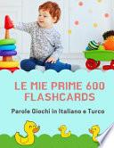 Le mie Prime 600 Flashcards Parole Giochi in Italiano e Turco