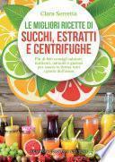 Le migliori ricette di succhi, estratti e centrifughe