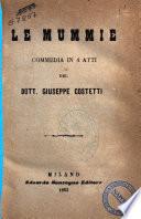 Le mummie commedia in 4 atti del dott. Giuseppe Costetti