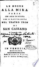 Le nozze alla mira farsa con arie in musica che si rappresenta nel Teatro Tron di San Cassano il carnovale 1780