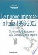 Le nuove imprese in Italia. 1998-2002. Osservatorio Unioncamere sulla demografia delle imprese