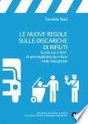 Le nuove regole sulle discariche di rifiuti. Guida sui criteri di ammissibilità dei rifiuti nelle discariche