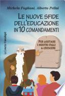 Le nuove sfide dell'educazione in 10 comandamenti. Per aiutare i nostri figli a crescere