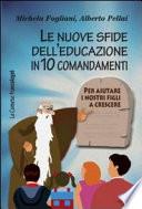 Le nuove sfide dell'educazione in 10 comandamenti. Per aiutare i nostri figli a crescere