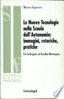 Le nuove tecnologie nella scuola dell'autonomia: immagini, retoriche, pratiche. Un'indagine in Emilia Romagna