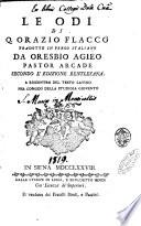 Le odi di Q. Orazio Flacco tradotte in verso italiano da Oresbio Agieo pastor arcade secondo l'edizione bentleyana. A riscontro del testo latino per comodo della studiosa gioventu