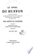 Le opere di Buffon nuovamente ordinate ed arricchite della sua vita e di un ragguaglio di progressi della storia naturale dal 1750 in poi dal conte di Lacépède ... Volume primo [-40.]
