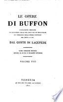 Le opere di Buffon nuovamente ordinate ed arricchite della sua vita e di un ragguaglio di progressi della storia naturale dal 1750 in poi dal conte di Lacépède ... Volume primo [-40.]
