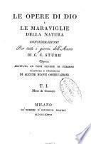 Le opere di Dio e le maraviglie della natura. Considerazioni per tutti i giorni dell'anno di C. C. Sturm. Opera adattata ad ogni genere di persone tradotta e corredata di alcune nuove osservazioni