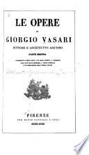Le opere di Giorgio Vasari: Il resto delle vite degli artefici, l'appendice alle note delle medesime, l'indice generale e le opere minori dello stesso autore