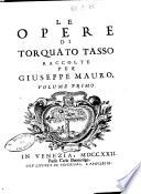 Le opere di Torquato Tasso raccolte per Giuseppe Mauro. Volume primo