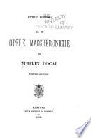 Le opere maccheroniche di Merlin Cocai [pseud.]: Maccheronica XIV-XXV. La Moscheide. Le lettere egli epigrammi. Dizionarietto maccheronico-italiano