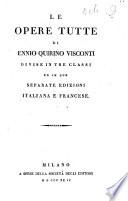 Le opere tutte di Ennio Quirino Visconti divise in tre classi ed in due separate edizioni italiana e francese