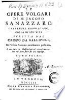 Le opere volgari di M. Jacopo Sanazzaro, cavaliere napoletano, colla di lui vita scritta dal Crispo da Gallipoli, da persona anonima novellamente postillata, e con tutte le illustrazioni ed accrescimenti, con cui sono state fin' ora impresse. Tomo primo (-secondo)