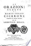 Le orazioni scelte di Marco Tullio Cicerone tradotte in lingua volgare da m. Lodovico Dolce