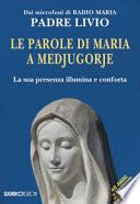 Le parole di Maria a Medjugorje. La sua presenza illumina e conforta