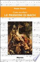 Le passioni di Johann Sebastian Bach