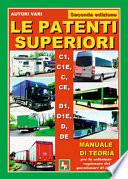 Le patenti superiori. C1, C1E, C, CE, D1, D1E, D, DE. Manuale di teoria per la soluzione ragionata dei questionari di esame
