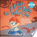 Le paure segrete dei supereroi. Come superare qualsiasi paura in poche semplici mosse. Con App per tablet e smartphone