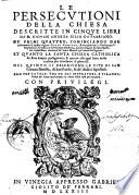 Le persecutioni della chiesa descritte in cinque libri da m. Giouan Andrea Gilio da Fabriano. Ne' primi quattro, cominciando dal nascimento di nostro signor Giesu Christo, & venendo fino à Costantino 5. imperatore; ... Nel quinto si descriuono le vite di san Giouan Battista, di San Paolo, & de' dodici Apostoli. Con tre tauole, vna de gli imperatori, e tiranni: l'altra de' santi martirizati: la terza delle cose piu notabili
