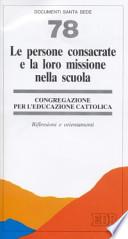 Le persone consacrate e la loro missione nella scuola. Riflessioni e orientamenti