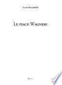 Le piace Wagner?