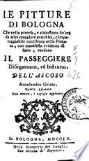 Le pitture di Bologna che nella pretesa, e rimostrata sin'ora da altri maggiore antichita, e impareggiabile eccellenza nella pittura, con manifesta evidenza di fatto, rendono Il passeggiere disingannato, ed instrutto