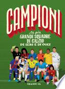 Le più grandi squadre di calcio di ieri e di oggi. Ediz. a colori