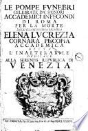 Le pompe funebri celebrate da' signori Accademici infecondi di Roma per la morte dell'illustrissima signora Elena Lucrezia Cornara Piscopia accademica detta L'inalterabile