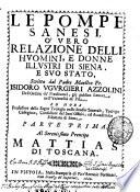 Le pompe sanesi, o' vero Relazione delli huomini, e donne illustri di Siena, e suo Stato, scritta dal padre maestro fr. Isidoro Vgurgieri Azzolini dell'ordine de' Predicatori, ... Parte prima. [-seconda.] ...
