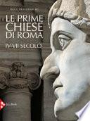 Le prime chiese di Roma. IV-VII secolo. Ediz. illustrata