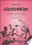 Le prime pagine de «La Gazzetta dello Sport». Le emozioni, i protagonisti, le sfide dalla nascita alla XXX Olimpiade