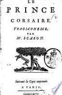 Le prince corsaire. Tragi-comedie. Par Mr. Scaron [sic!