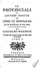 Le Provinciali, o Lettere scritte da L. de Montalte ad un Provinciale de'suoi amici colle annotazioni di G. Wendrok [Pierre Nicole]. Tradotte ... con delle nuove annotazioni