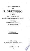 Le quaranta omelie di S. Gregorio papa sopra gli evangelii volgarizzamento e testo di lingua (etc.).
