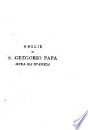 Le quaranta omelie di S. Gregorio papa sopra gli Evangelj, volgarizzamento e testo di lingua italiana citato dagli accademici della Crusca e rettificato sui codici della Ricardiana col latino a fronte. Volume primo [-quarto]