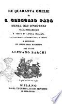 Le quaranta omelie di S. Gregorio Papa sopra gli Evangelj volgarizzamento e testo di lingua italiana rettificato dal prete Alemano Barchi