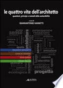 Le quattro vite dell'architetto. Questioni, principi e metodi della sostenibilità