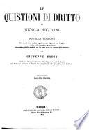 Le questioni di dritto di Nicola Nicolini col confronto della legislazione vigente nel Regno e della odierna giureprudenza preceduta dalle notizie su la vita e su le opere dell'autore per Giuseppe Madia