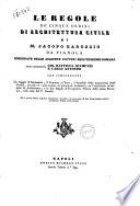 Le Regole de' cinque ordini di architettura civile di M. Jacopo Barozzio da Vignola corredate dalle aggiunte fattevi nell'edizione romana dagli architetti Gio. Battista Spampani e Carlo Antonini ...