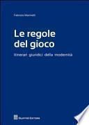 Le regole del gioco. Itinerari giuridici della modernità