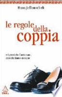 Le regole della coppia. Relazioni che funzionano, crisi che fanno crescere