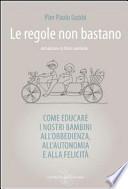 Le regole non bastano. Come educare i nostri bambini all'obbedienza, all'autonomia e alla felicità