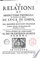 Le relationi, et descrittioni vniuersali, et particolari del mondo. Di Luca di Linda, et dal marchese Maiolino Bisaccioni tradotte, osseruate, & nuouamente molto accresciute, e corrette. ..