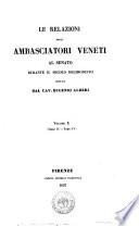 Le relazioni degli ambasciatori veneti al Senato raccolte, annotate ed edite da Eugenio Alberi