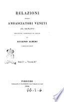 Le relazioni degli ambasciatori veneti al Senato raccolte, annotate ed edite da Eugenio Alberi
